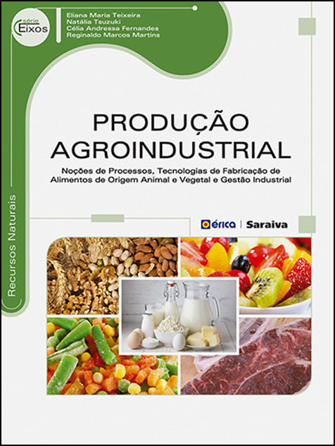 PRODUÇÃO AGROINDUSTRIAL: noções de processos, tecnologias de fabricação de alimentos de origem animal e vegetal e gestão industrial